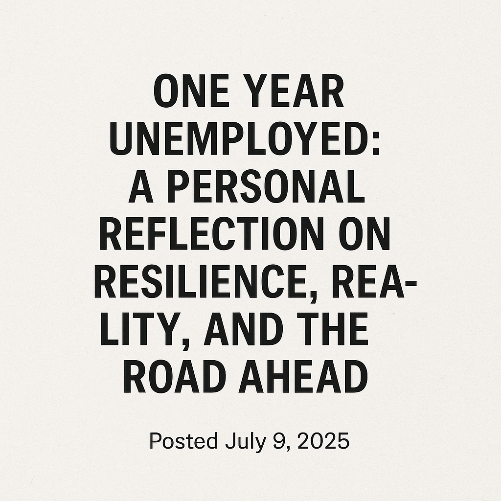 “Text reading 'One Year Unemployed: A Personal Reflection on Resilience, Reality, and the Road Ahead – Posted July 9, 2025' centered on a textured white background.”